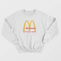 McDeath Eat Fast Die Young McDonalds Sweatshirt