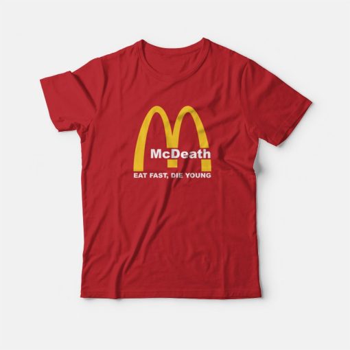 McDeath Eat Fast Die Young McDonalds T-Shirt