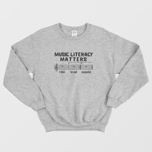 Music Literacy Matters I Like To Eat Puppies Sweatshirt