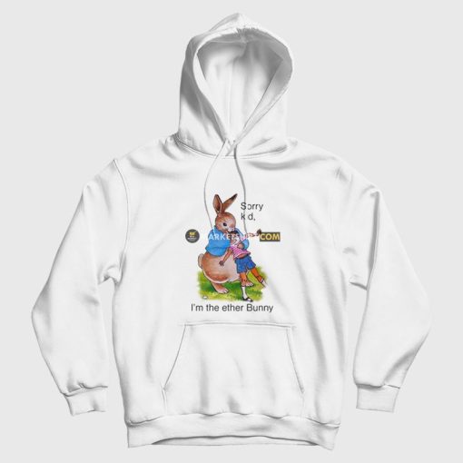 Sorry Kid I'm The Ether Bunny Hoodie