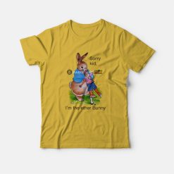 Sorry Kid I'm The Ether Bunny T-Shirt