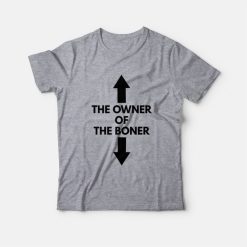 The Owner Of The Boner T-Shirt