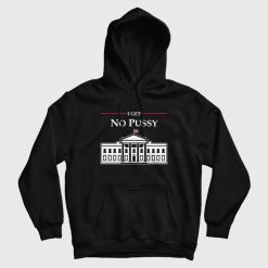 White House I Get No Pussy Hoodie