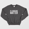 All Americans Matter Sweatshirt