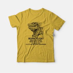 Born To Eat Hole Is A Fuck Kill Em All 1999 I Am Gyoza Man T-Shirt