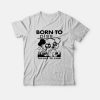 Born To Piss Forced To Cum T-Shirt