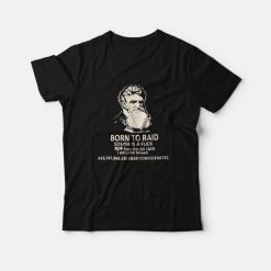 Born To Raid South Is A Fuck Free Em All 1859 I Am John Brown T-Shirt