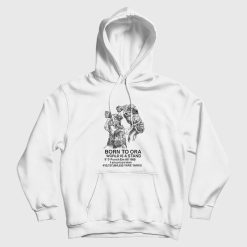 Born to Ora World is a Stand Punch Em All 1988 I am Prison Man Hoodie