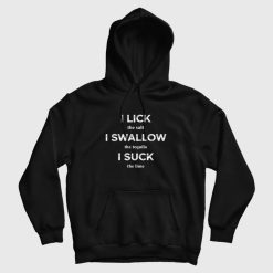 I Lick The Salt I Swallow The Tequila I Suck The Lime Hoodie