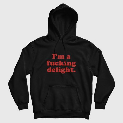 I'm A Fucking Delight Hoodie