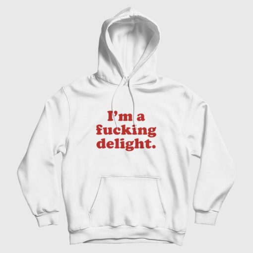 I'm A Fucking Delight Hoodie