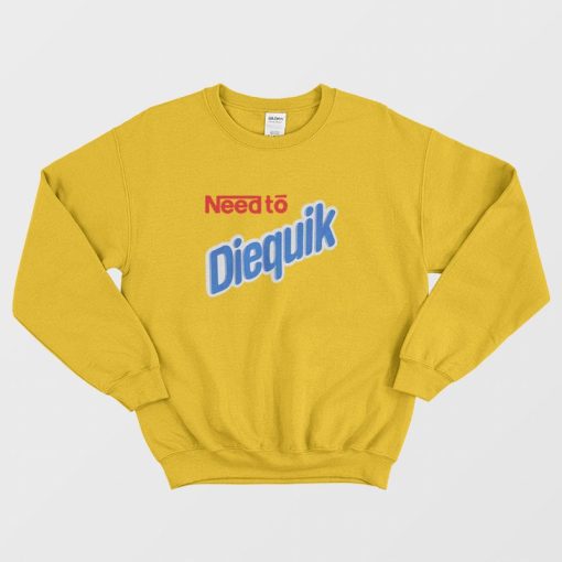 Need to The Diequik Sweatshirt