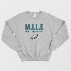 Philadelphia Eagles Milf Man I Love Football Sweatshirt
