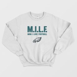 Philadelphia Eagles Milf Man I Love Football Sweatshirt