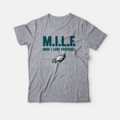 Philadelphia Eagles Milf Man I Love Football T-Shirt
