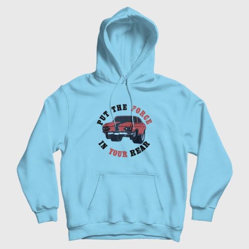 Put The Force In Your Rear Hoodie
