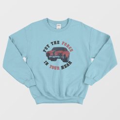 Put The Force In Your Rear Sweatshirt