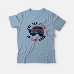 Put The Force In Your Rear T-Shirt