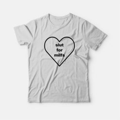 Slut For Milfs T-Shirt
