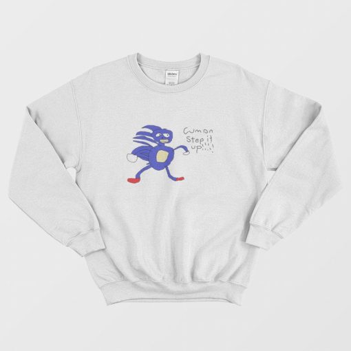 Sonic Cumon Step It Up Sanic Hedgehog Sweatshirt
