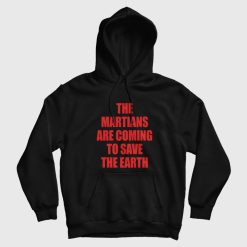 The Martians Are Coming To Save The Earth Hoodie