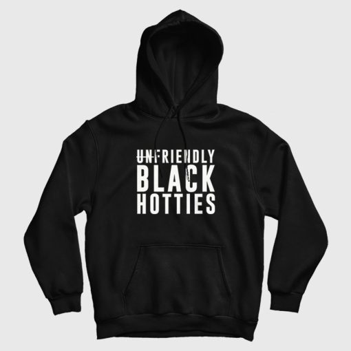 Unfriendly Black Hotties Hoodie