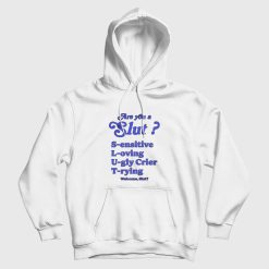 Are you a Slut Sensitive Loving Ugly Crier Trying Hoodie