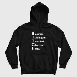 Bitch Beautiful Intelligent Talented Charming Horny Hoodie
