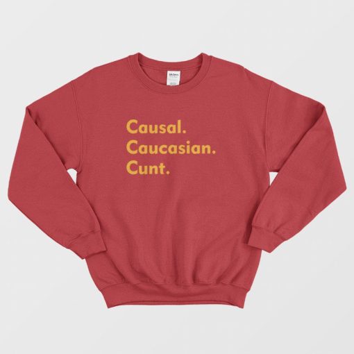 Causal Caucasian Cunt Sweatshirt