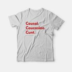 Causal Caucasian Cunt T-Shirt