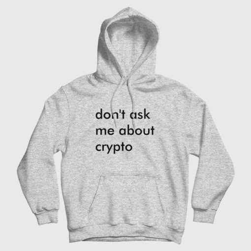 Don't Ask Me About Crypto Hoodie