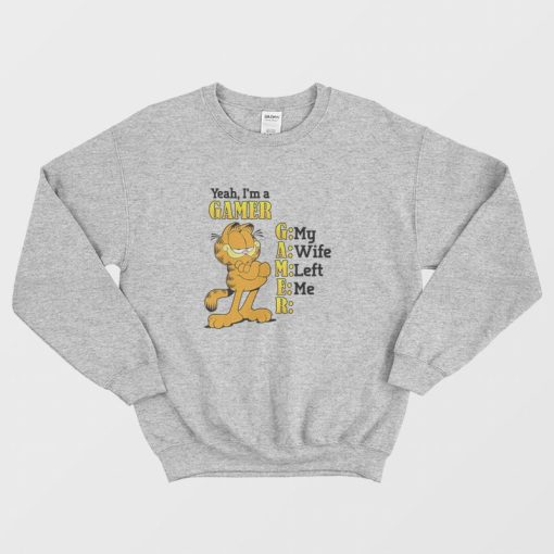 Garfield Yeah I'm a Gamer My Wife Left Me Sweatshirt