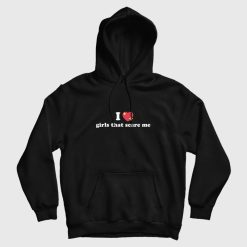 I Love Girls That Scare Me Hoodie