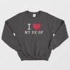 I Love My Ex Gf Sweatshirt