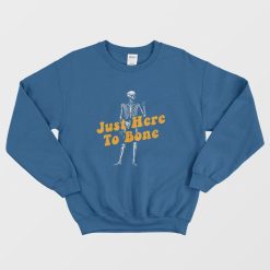 Just Here To Bone Skeleton Funny Halloween Sweatshirt