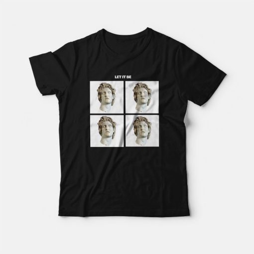 Let It Be David Michelangelo Statue T-Shirt
