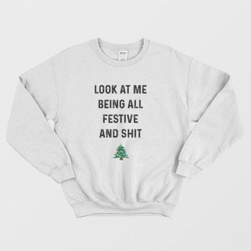 Look At Me Being All Festive and Shit Sweatshirt