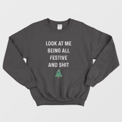 Look At Me Being All Festive and Shit Sweatshirt