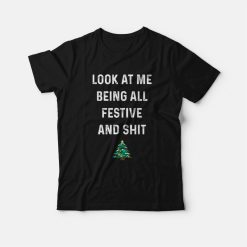 Look At Me Being All Festive and Shit T-Shirt