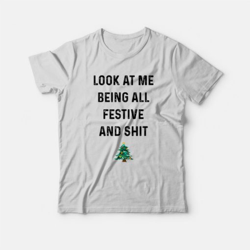 Look At Me Being All Festive and Shit T-Shirt