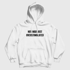 Not Mad Just Overstimulated Hoodie