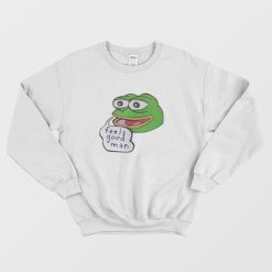 Pepe the Frog Feels Good Man Sweatshirt