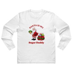 Santa Is My Sugar Daddy Long Sleeve Shirt