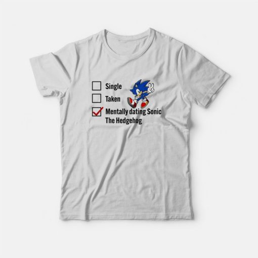Single Taken Mentally Dating Sonic The Hedgehog T-Shirt