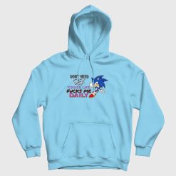 Sonic Don't Need Sex 'Cause Life Fucks Me Daily Hoodie