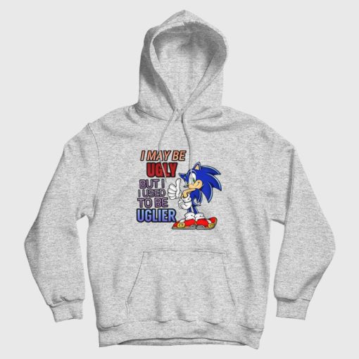 Sonic I May Be Ugly But I Used To Be Uglier Hoodie
