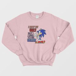 Sonic I May Be Ugly But I Used To Be Uglier Sweatshirt