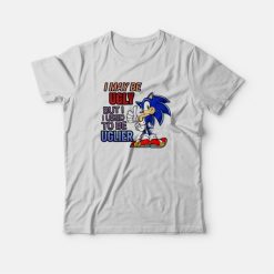 Sonic I May Be Ugly But I Used To Be Uglier T-Shirt