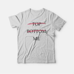 Top Bottom Me T-Shirt