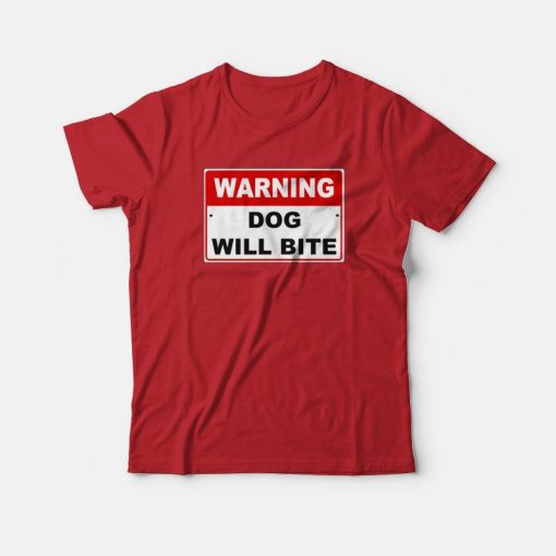 Warning Dog Will Bite T-Shirt